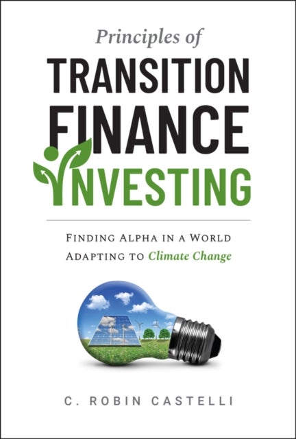Principles of Transition Finance Investing - Finding Alpha in a World Adapting to Climate Change
