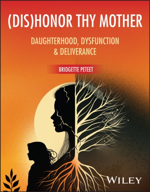 (dis)Honor Thy Mother: Daughterhood, Dysfunction &  Deliverance