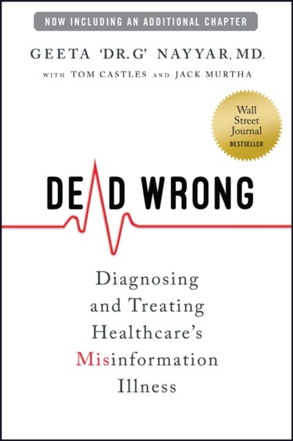 Dead Wrong: Diagnosing and Treating Healthcare's M isinformation Illness - Diagnosing and Treating Healthcare's Misinformation Illness