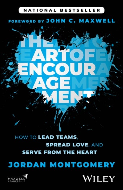 The Art of Encouragement: How to Lead Teams, Sprea d Love, and Serve from the Heart - How to Lead Teams, Spread Love, and Serve from the Heart