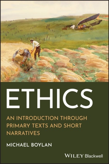 Ethics: An Introduction through Primary Texts and Short Narratives - An Introduction through Primary Texts and Short Narratives