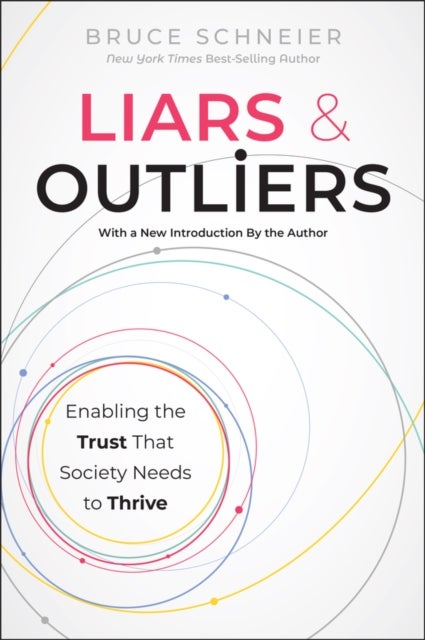 Liars and Outliers: Enabling the Trust that Societ y Needs to Thrive
