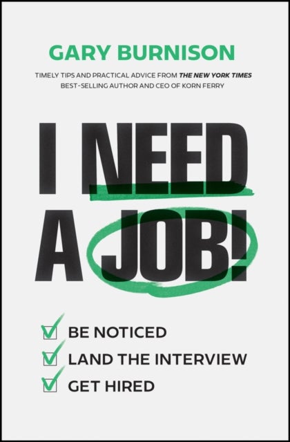 I Need a Job!: Be Noticed. Land the Interview. Get Hired. - Be Noticed. Land the Interview. Get Hired.