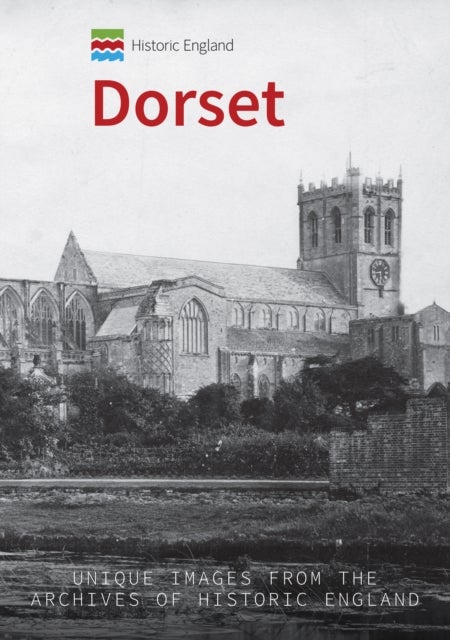Historic England: Dorset - Unique Images from the Archives of Historic England