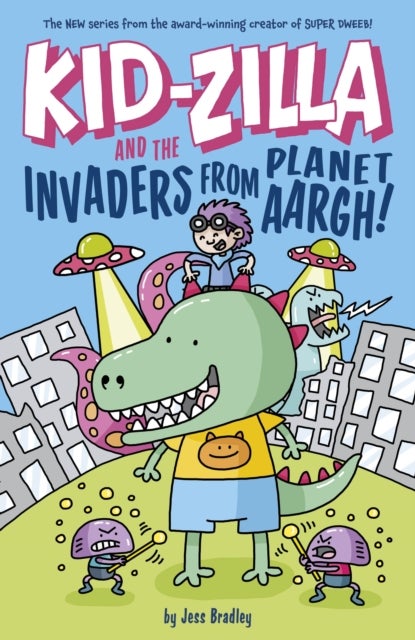 Kid-Zilla and the Invaders from Planet Aargh! - The New Series from the Award-Winning Creator of Super Dweeb