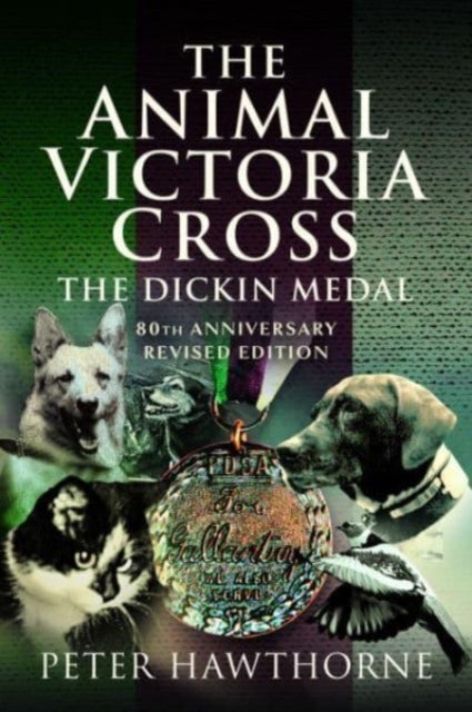 The Animal Victoria Cross - The Dickin Medal - 80th Annivesary Revised Edition