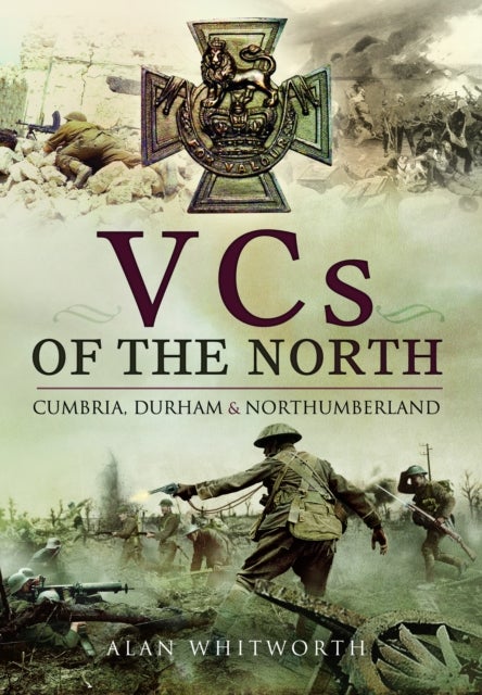 VCs of the North - Cumbria, Durham and Northumberland