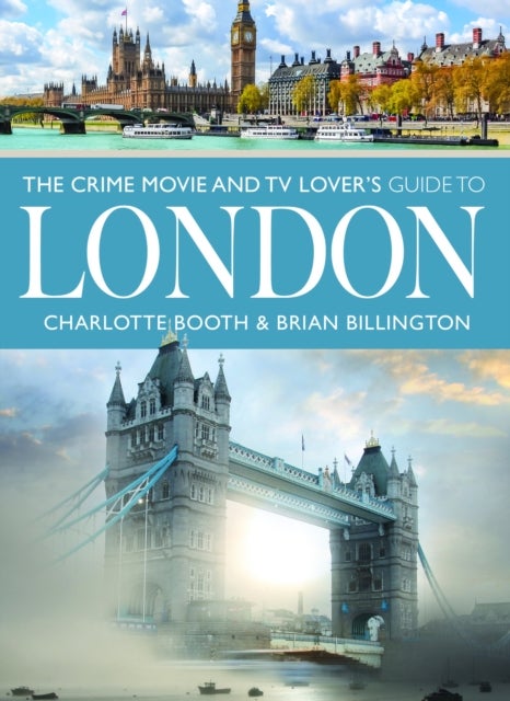 Crime Movie and TV Lover''s Guide to London