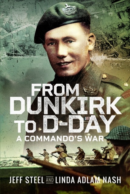From Dunkirk to D-Day - A Commando's War