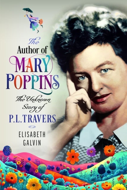 Author of Mary Poppins - The Unknown Story of P L Travers