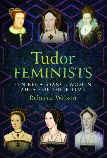 Tudor Feminists - 10 Renaissance Women Ahead of their Time