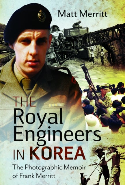 Royal Engineers in Korea - The Photographic Memoir of Frank Merritt