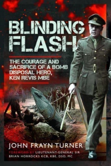 Blinding Flash - The Courage and Sacrifice of a Bomb Disposal Hero, Ken Revis MBE