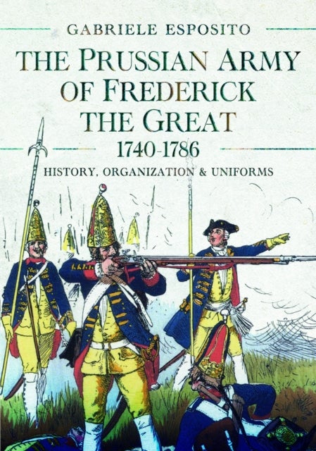 Prussian Army of Frederick the Great, 1740-1786 - History, Organization and Uniforms