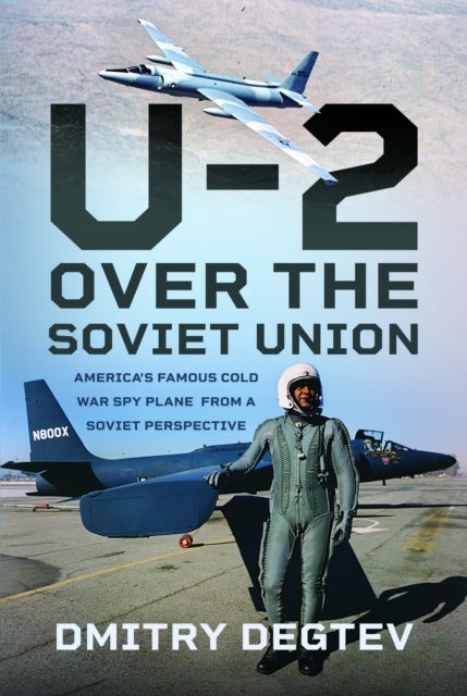 U-2 Over the Soviet Union - America’s Famous Cold War Spy Plane from a Soviet Perspective