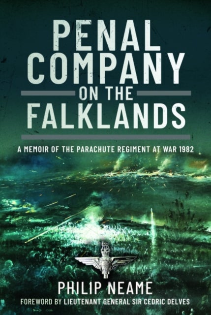 Penal Company on the Falklands - A Memoir of the Parachute Regiment at War 1982