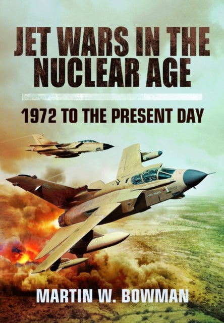 Jet Wars in the Nuclear Age - 1972 to the Present Day