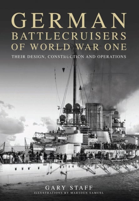 German Battlecruisers of World War One - Their Design, Construction and Operations