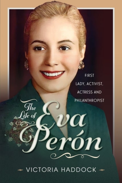 The Life of Eva Peron - First Lady, Activist, Actress and Philanthropist