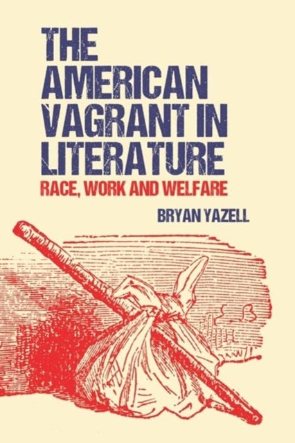 The American Vagrant in Literature - Race, Work and Welfare