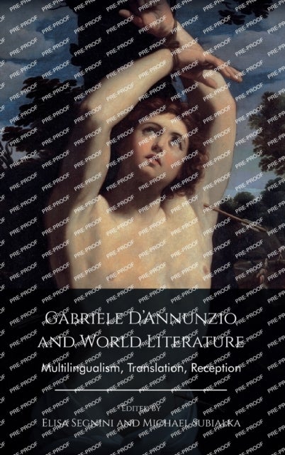 Gabriele D?Annunzio and World Literature - Multilingualism, Translation, Reception