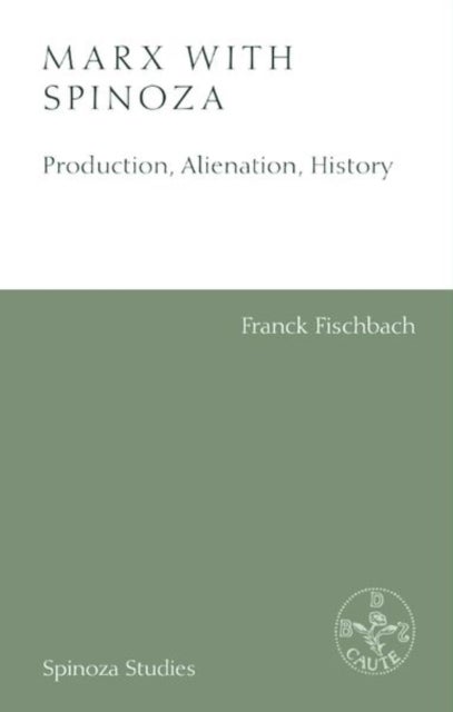 Marx With Spinoza - Production, Alienation, History