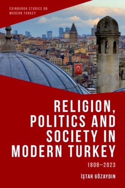 Religion, Politics and Society in Modern Turkey - 1808-2023