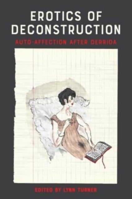 Erotics of Deconstruction - Auto-Affection After Derrida