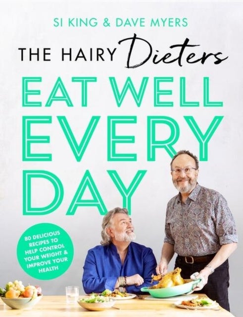 The Hairy Dieters¿ Eat Well Every Day - 80 Delicious Recipes To Help Control Your Weight & Improve Your Health