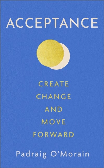 Acceptance - Create Change and Move Forward