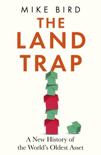 The Land Trap - A New History of the World's Oldest Asset