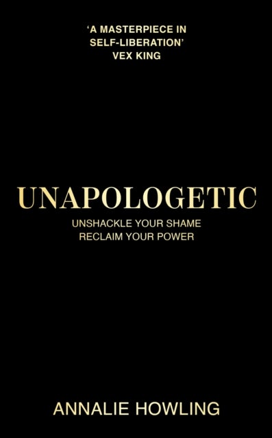 Unapologetic - Unshackle Your Shame, Reclaim Your Power