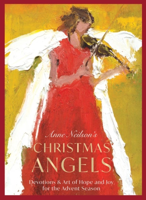 Anne Neilson's Christmas Angels - Devotions and Art of Hope and Joy for the Christmas Season