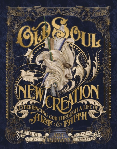 Old Soul, New Creation - Experiencing God through a Life of Art and Faith