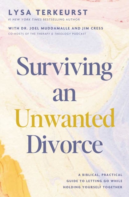 Surviving an Unwanted Divorce - A Biblical, Practical Guide to Letting Go While Holding Yourself Together