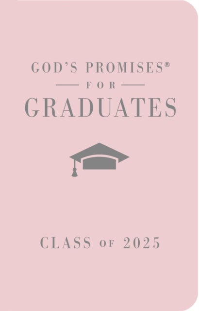 God's Promises for Graduates: Class of 2025 - Pink NKJV - New King James Version – The Perfect Christian Graduation Gifts to Celebrate Your Grad