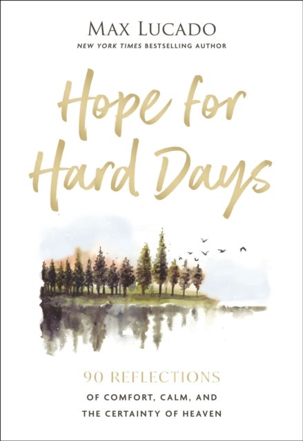 Hope for Hard Days - 90 Reflections of Comfort, Calm, and the Certainty of Heaven (A Daily Devotional)