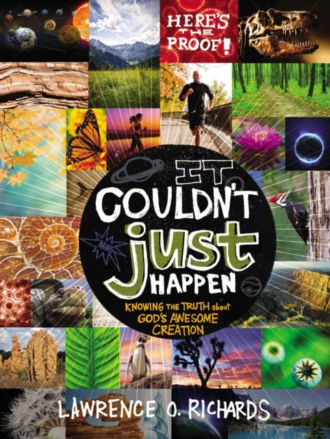 It Couldn't Just Happen - Knowing the Truth About God's Awesome Creation