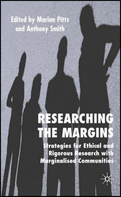 Researching the Margins - Strategies for Ethical and Rigorous Research With Marginalised Communities