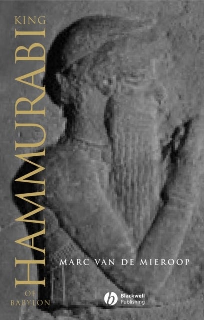 King Hammurabi of Babylon - A Biography