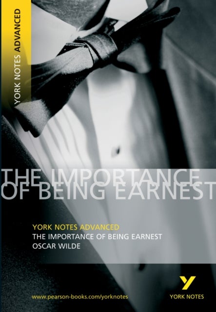 The Importance of Being Earnest: York Notes Advanced - everything you need to study and prepare for