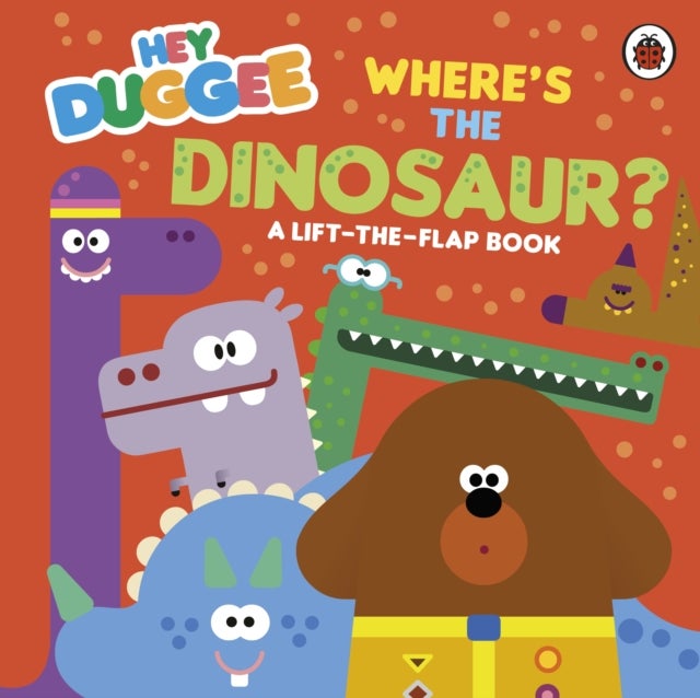 Hey Duggee: Where's the Dinosaur? - A Lift-the-Flap Book