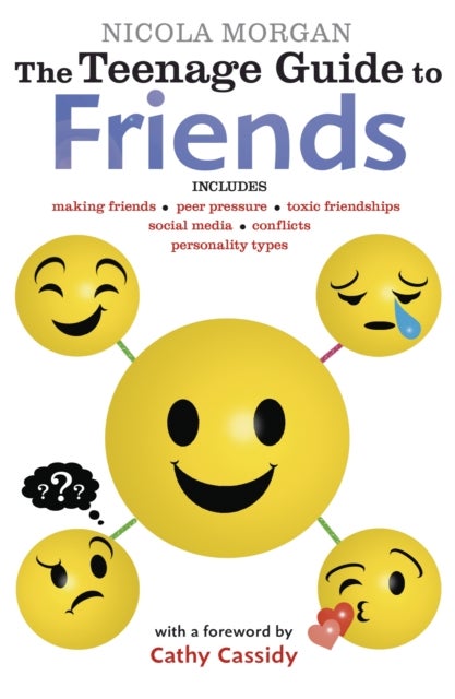 The Teenage Guide to Friends - Positive and practical strategies to help teens boost confidence and build empathy, from a bestselling author and teenage brain expert