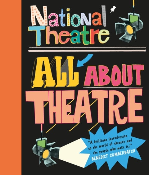 National Theatre: All About Theatre - The must-have handbook for drama, acting and theatre with photos from plays including War Horse - a perfect introduction for kids aged 7 to 12 who love to perform