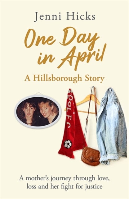 One Day in April – A Hillsborough Story - A mother's journey through love, loss and her fight for justice