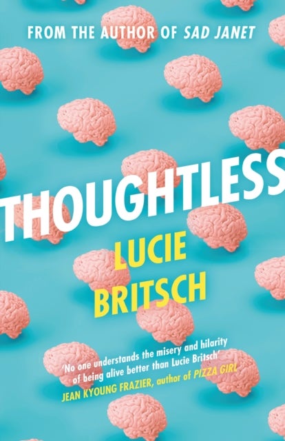Thoughtless - A sharp, profound and hilarious novel - for all the overthinkers...