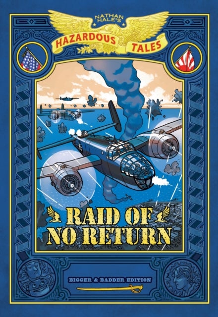 Raid of No Return: Bigger & Badder Edition (Nathan Hale''s Hazardous Tales #7) - A World War II Tale of the Doolittle Raid