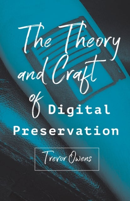 Theory and Craft of Digital Preservation