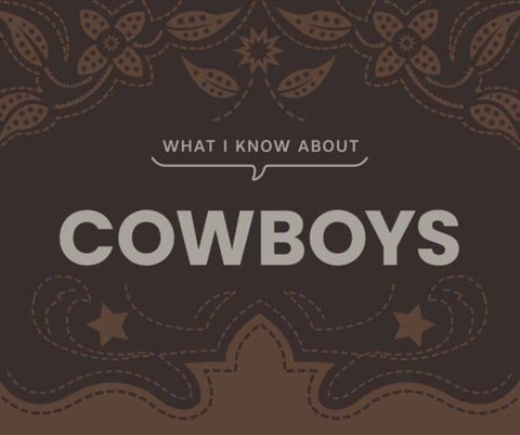 What I Know About Cowboys