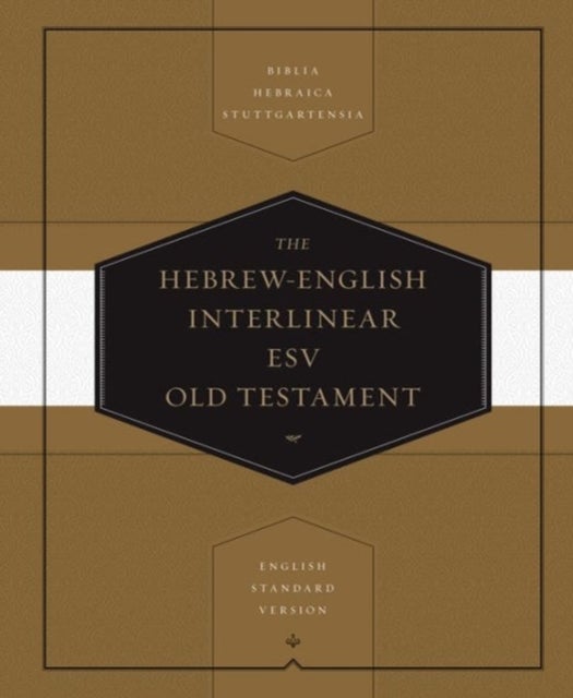 Hebrew–English Interlinear ESV Old Testament – Biblia Hebraica Stuttgartensia (BHS) and English Standard Version (ESV) (Hardcover) - Biblia Hebraica Stuttgartensia (BHS) and English Standard Version (ESV)